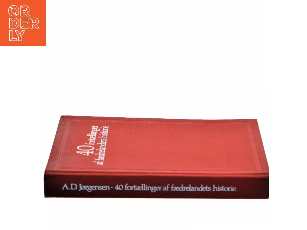 Billede 2 - 40 fortællinger af fædrelandets historie af A.D. Jørgensen (Bog)