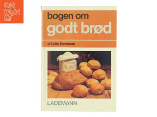 bogen om godt brød af Lotte Haveman (Bog)