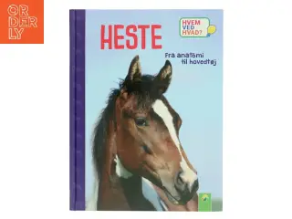 HVEM VED HVAD? - HESTE - fra anatomi til hovedtøj af Susanne Gernhäuser (Bog)