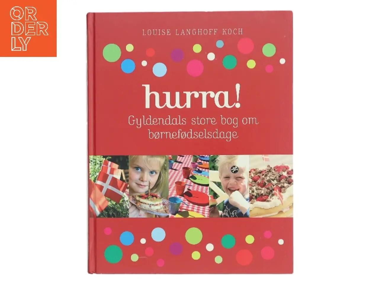Billede 1 - Hurra! : Gyldendals store bog om børnefødselsdage af Louise Langhoff Koch (Bog)