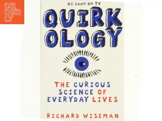 Quirkology : the curious science of everyday lives af Richard John Wiseman (1966-) (Bog)