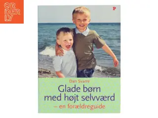 Glade børn med højt selvværd : en forældreguide af Dan Svarre (Bog)