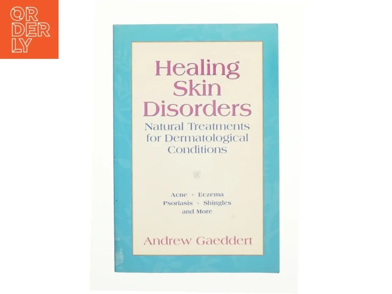 Billede 1 - Healing Skin Disorders : Natural Treatments for Dermatological Conditions by Andrew Gaeddert af Gaeddert, Andrew (Bog)