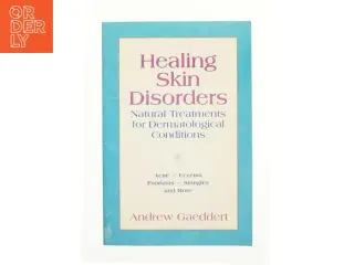 Healing Skin Disorders : Natural Treatments for Dermatological Conditions by Andrew Gaeddert af Gaeddert, Andrew (Bog)