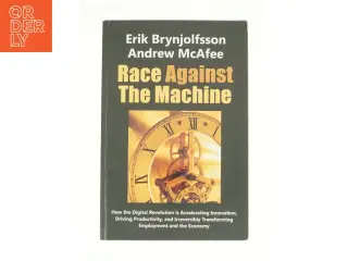 Race Against the Machine: How the Digital Revolution Is Accelerating Innovation, Driving Productivity, and Irreversibly Transforming Employment and Th