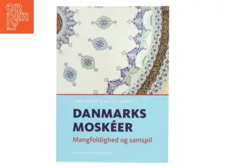 Danmarks moskéer : mangfoldighed og samspil af Lene Kühle (Bog)