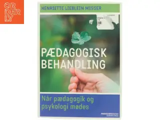 Pædagogisk behandling : når pædagogik og psykologi mødes af Henriette Lieblein Misser (Bog)