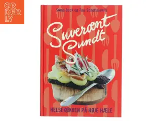 Suverænt sundt : helsekøkken på høje hæle : salater, sandwich, smørrebrød, supper, bakker, brød, desserter &am