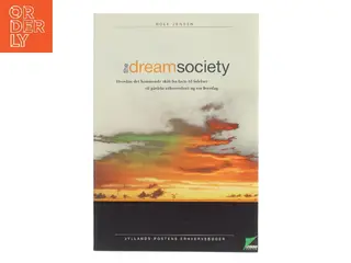 The dream society : hvordan det kommende skift fra facts til følelser vil påvirke erhvervslivet og vor hverdag : dansk version af Rolf Jense
