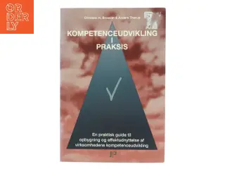 Kompetenceudvikling i praksis : en praktisk guide til opbygning og effektudnyttelse af virksomhedens kompetenceudvikling (Bog)