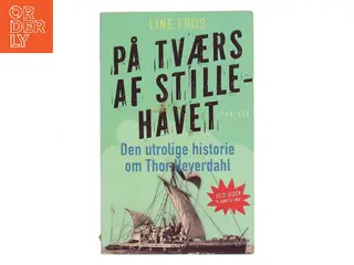 På tværs af stillehavet : den utrolige historie om Thor Heyerdahl af Line Friis Frederiksen (Bog)