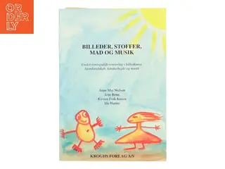 Billeder, stoffer, mad og musik : undervisningsdifferentiering i billedkunst, hjemkundskab, håndarbejde og musik af Anne Maj Nielsen (f. 1958) (B