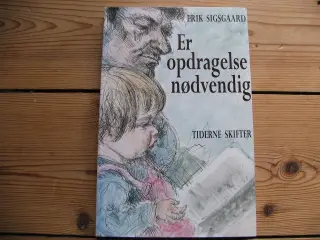 Erik Sigsgaard. Er opdragelse nødvendig