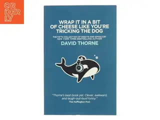 Wrap It in a Bit of Cheese Like You're Tricking the Dog af David Thorne (Bog)