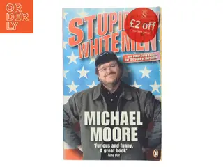 Stupid White Men : and Other Sorry Excuses for the State of the Nation by Michael Moore af Moore, Michael (Bog)