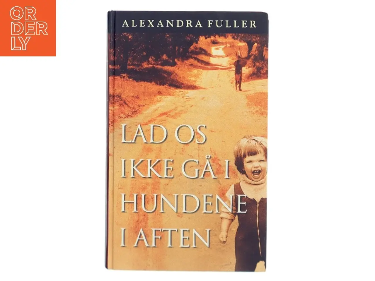 Billede 1 - Lad os ikke gå i hundene i aften : en afrikansk barndom af Alexandra Fuller (Bog)