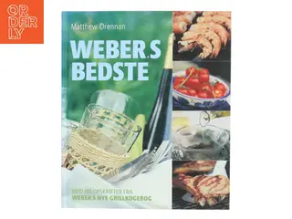 Weber's bedste : med 80 opskrifter fra "Weber's nye grillkogebog" af Matthew Drennan (Bog)