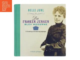 Da frøken Jensen blev moderne : en fortælling om kvinden bag kogebogen af Helle Juhl (Bog)