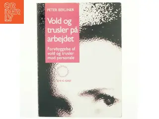 Vold og trusler på arbejdet : forebyggelse af vold og trusler mod personale af Peter Berliner (Bog)