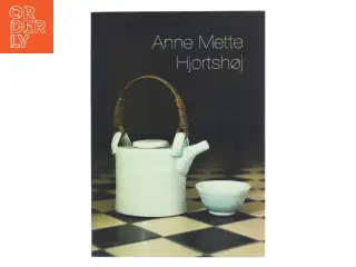 Anne Mette Hjortshøj af Anne Mette Hjortshøj (Bog)