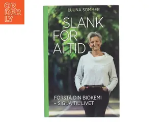 Slank for altid : forstå din biokemi - sig ja til livet af Luuna Sommer (f. 1957) (Bog)