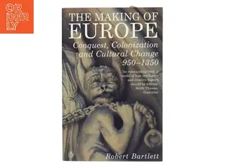 The making of Europe : conquest, colonization and cultural change, 950-1350 af Robert Bartlett (Bog)