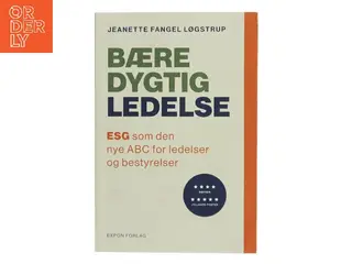 Bæredygtig ledelse : ESG som den nye ABC for ledelser og bestyrelser af Jeanette Løgstrup (Bog)