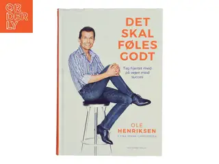 Det skal føles godt : tag hjertet med på vejen mod succes af Ole Henriksen (f. 1951) (Bog)