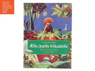 Ælle, bælle frikadelle : mad for børn og voksne af Camilla Plum (Bog)