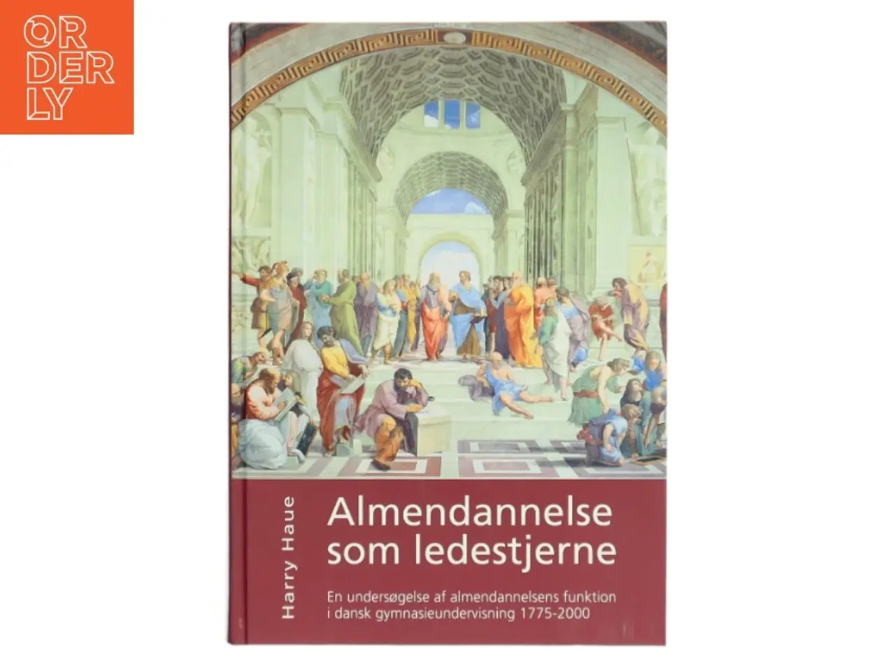 Billede 1 - Almendannelse som ledestjerne : en undersøgelse af almendannelsens funktion i dansk gymnasieundervisning 1775-2000 af Harry Haue (Bog)