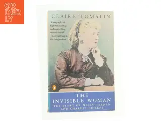 The Invisible Woman : the Story of Nelly Ternan and Charles Dickens by Claire Tomalin af Claire Tomalin (Bog)