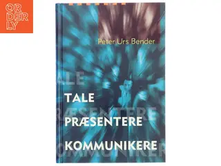 Tale Præsentere Kommunikere af Peter Urs Bender (Bog)