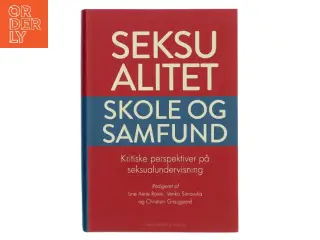 Seksualitet, skole og samfund : kritiske perspektiver på seksualundervisning (Bog)