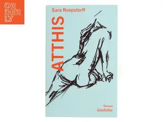 Atthis : roman af Sara Roepstorff (f. 1984) (Bog)