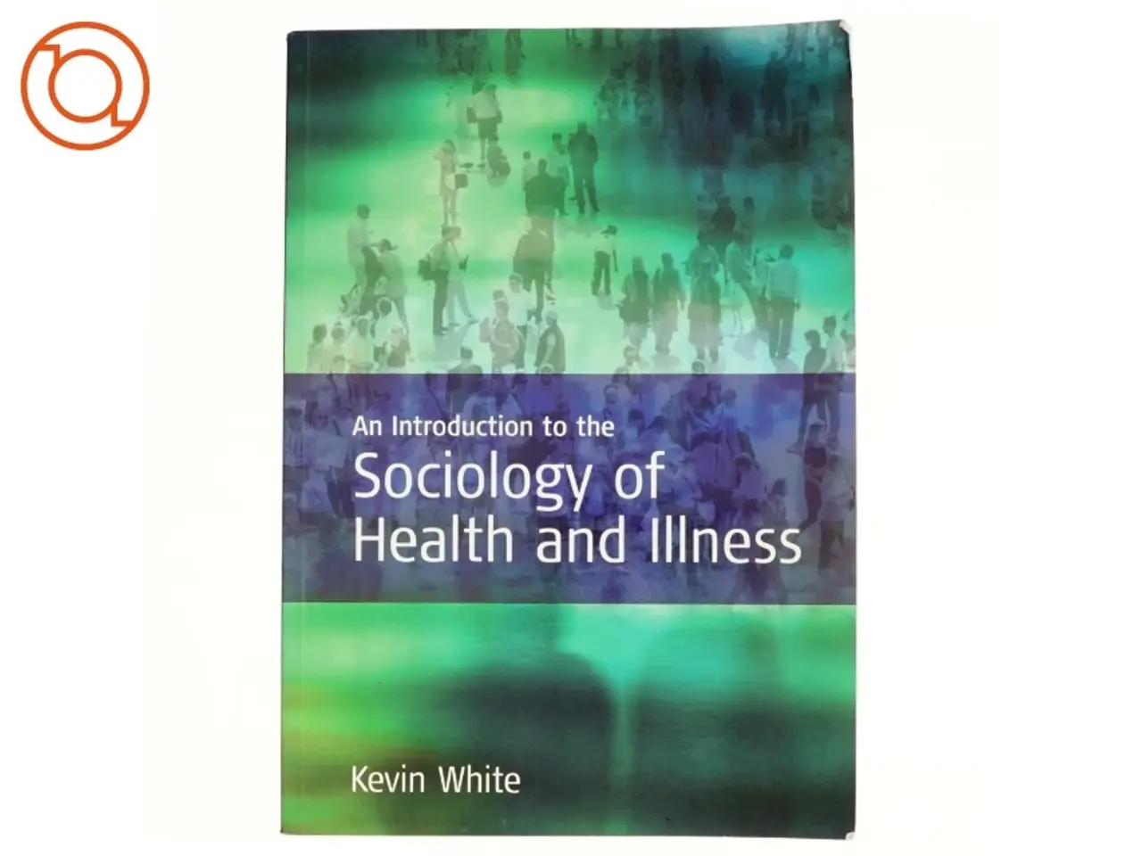 Billede 1 - An Introduction to the Sociology of Health and Illness af Kevin White (Bog)