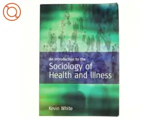 An Introduction to the Sociology of Health and Illness af Kevin White (Bog)
