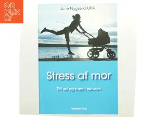 Stress af mor af Julie Nygaard Ulrik (Bog)