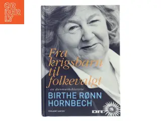 Fra krigsbarn til folkevalgt : en danmarkshistorie erindret af Birthe Rønn Hornbech (Bog)