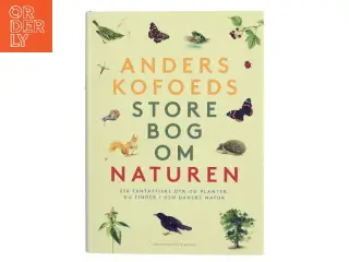 Anders Kofoeds store bog om naturen : 250 fantastiske dyr og planter, du finder i den danske natur af Anders Kofoed (Bog)