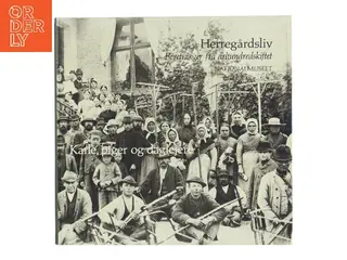 Herregårdsliv: Karle, piger og daglejere af Nationalmuseet (Bog)