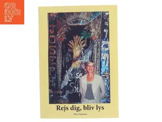 Rejs dig, bliv lys af Alice Hamann (Bog)