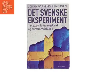 Det svenske eksperiment : mellem foregangsland og skræmmebillede af Johan Varning Bendtsen (Bog)