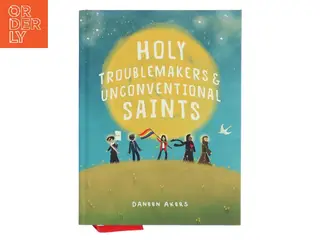 Holy Troublemakers & Unconventional Saints af Daneen Akers (Bog)