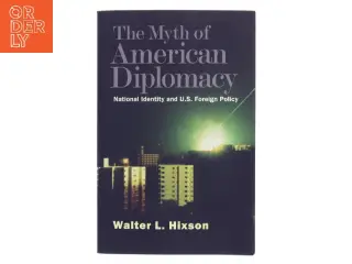 The Myth of American Diplomacy af Walter L. Hixson (Bog)