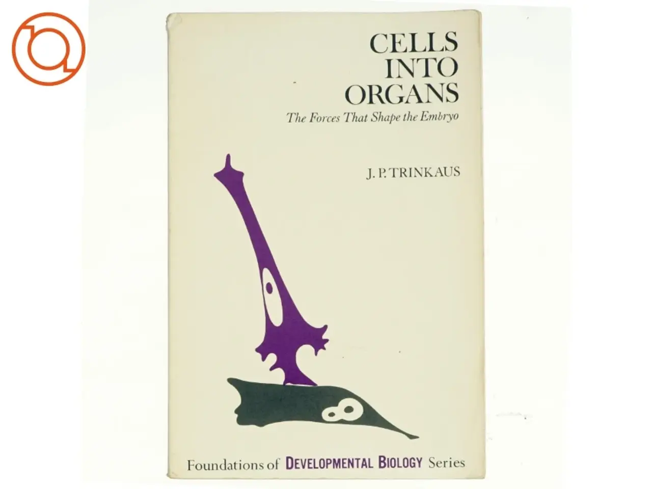 Billede 1 - Cells into organs, The Forces that Shape the Embryo, af J.P.Trinkaus