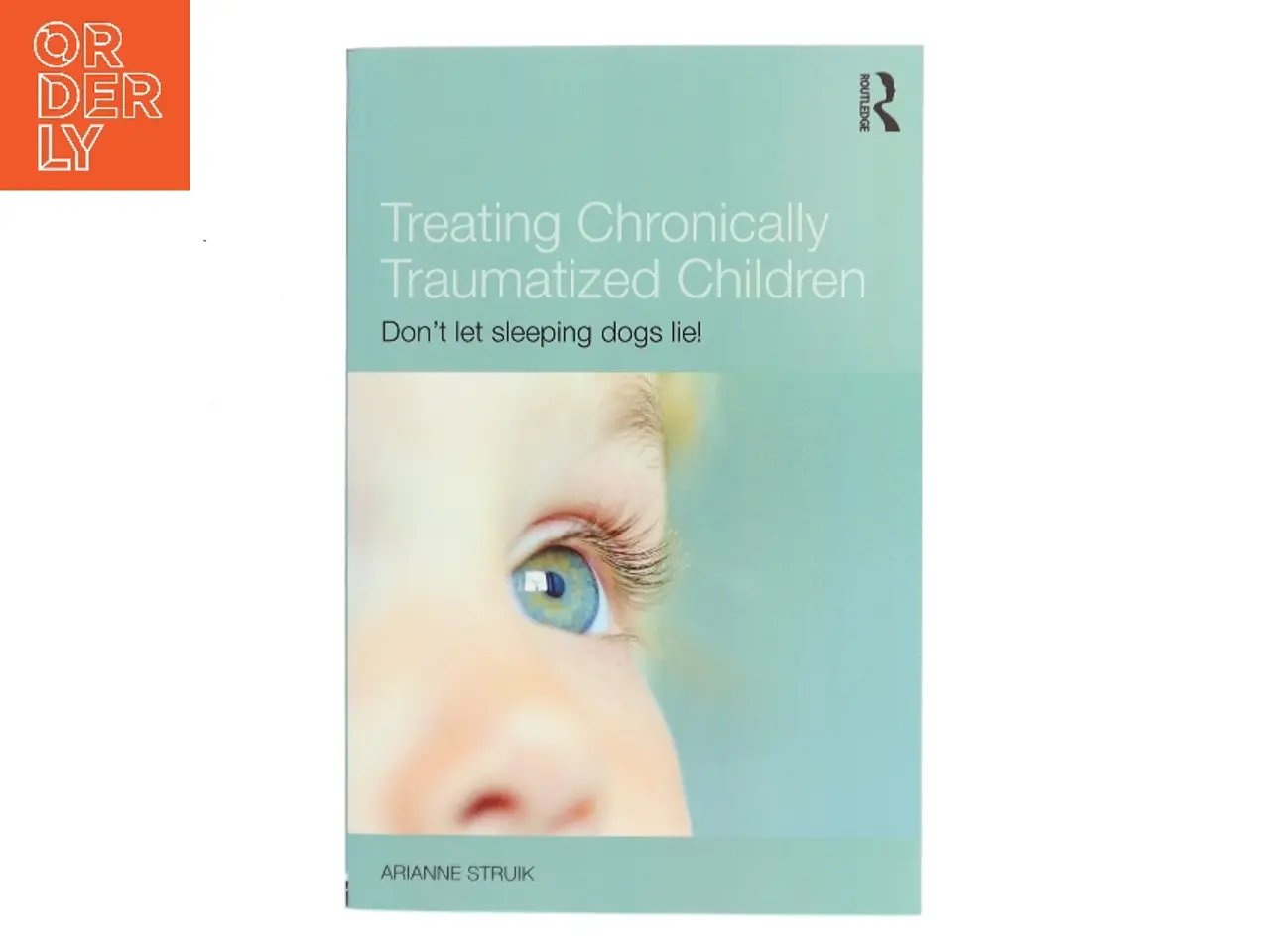 Billede 1 - Treating chronically traumatized children : don't let sleeping dogs lie! af Arianne Struik (Bog)