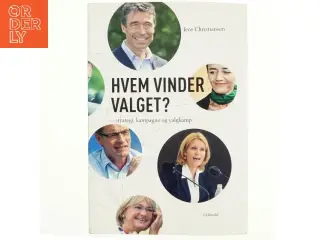 Hvem vinder valget? : politisk kampagne, valgkamp og strategi af Jens Christiansen (f. 1964-02-16) (Bog)