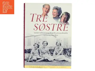 Tre søstre : samtaler mellem dronning Margrethe, prinsesse Benedikte og dronning Anne-Marie af Jon Bloch Skipper (Bog)