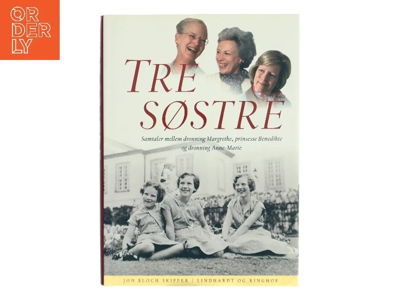Billede 1 - Tre søstre : samtaler mellem dronning Margrethe, prinsesse Benedikte og dronning Anne-Marie af Jon Bloch Skipper (Bog)