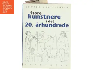 Store kunstnere i det 20. århundrede af Edward Lucie-Smith (Bog) fra Gyldendal